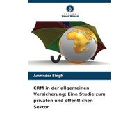 CRM in der allgemeinen Versicherung: Eine Studie zum privaten und öffentlichen Sektor