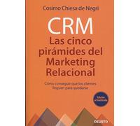 CRM: Las 5 pirámides del marketing relacional: Cómo conseguir que los clientes lleguen para quedarse (Deusto)
