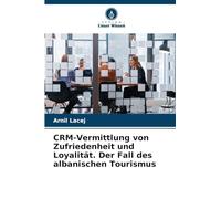 CRM-Vermittlung von Zufriedenheit und Loyalität. Der Fall des albanischen Tourismus