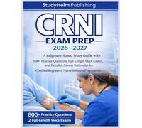 CRNI Exam Prep 2026-2027: A Judgment-Based Study Guide with 800+ Practice Questions, Full-Length Mock Exams, and Detailed Answer Rationales for Certified Registered Nurse Infusion Preparation