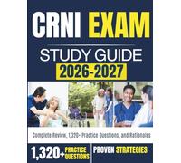 CRNI EXAM STUDY GUIDE 2026-2027: Complete Review, 1,320+ Practice Questions, and Rationales
