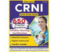 CRNI Exam Study Guide: Start Your Preparation with 650 Practice Questions and Detailed Answers for Infusion Nursing Certification exam