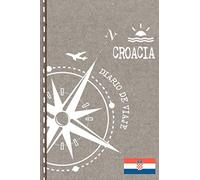 Croacia Diario de Viaje: Libro de Registro de Viajes - Cuaderno de Recuerdos de Actividades en Vacaciones para Escribir, Dibujar - Cuadrícula de Puntos, Bucket List, Dotted Notebook Journal A5