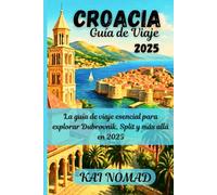 Croacia Guía de Viaje 2025: La guía de viaje esencial para explorar Dubrovnik, Split y más allá en 2025
