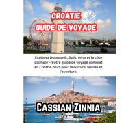 Croacia Guía de viajes 2025: Explora Dubrovnik, Split, Hvar y la costa dálmata: tu guía de viaje completa por Croacia 2025: cultura, islas y aventuras.