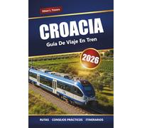 CROACIA GUÍA DE VIAJES EN TREN 2026: Rutas panorámicas de tren, ciudades históricas, ideas de itinerarios y consejos prácticos para la planificación