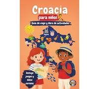 Croacia para niños - Guía de viaje y libro de actividades: Descubre islas, cultura, historia y tradiciones de Croacia a través de juegos, acertijos y datos curiosos (Los Mini Trotamundos)