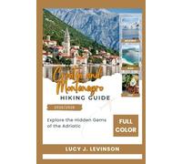 CROATIA AND MONTENEGRO TRAVEL GUIDE 2025/2026: Explore The Hidden Gems Of The Adriatic