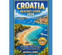 Croatia Beaches Guide 2026: “Best Beaches, Island Escapes, Coastal Towns & Hidden Gems” (Explore plus)