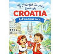 Croatia Coloring Book for Kids: Educational A to Z(Ž) Journey through Croatian Culture, Landmarks, and Traditions | Bold and Easy Line Art Illustrations for Children Ages 4-12