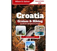 Croatia Cruises & Hiking Guide For Adventure Lovers (2025): From Dubrovnik’s Walls to Untamed Forest Paths (The Curated Journey)