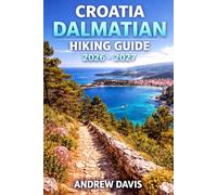 Croatia Dalmatian Islands Hiking Guide 2026 - 2027: Day Hikes, Coastal Walks & Island Hopping Routes for Every Fitness Level
