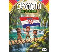 Croatia for Kids: A Magical Journey to Turquoise Waterfalls, a Thousand Islands, and Colorful Marine Worlds: An active culture and nature guide for ... parks, Adriatic legends, and summer festivals