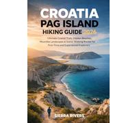 CROATIA PAG ISLAND HIKING GUIDE 2026: Ultimate Coastal Trails, Hidden Beaches, Moonlike Landscapes & Scenic Walking Routes for First-Time and Experienced Explorer (WanderPeak Adventure Guides)