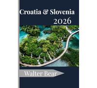 Croatia & Slovenia Travel Guide 2026: Your Complete Guide to Historic Cities, Idyllic Coastlines, and Hidden Gems