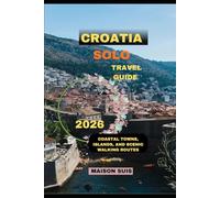 CROATIA SOLO TRAVEL GUIDE 2026: Coastal Towns, Islands, and Scenic Walking Routes (Pathfinders Travel Guides)
