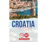 Croatia Travel Guide 2025-2026: Discover Stunning Adriatic Coastlines, Historic Cities, and Secluded Natural Wonders