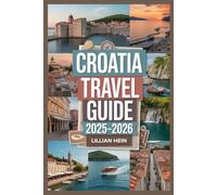 Croatia Travel Guide 2025-2026: Explore Dubrovnik, Split, Zagreb, National Parks, Island Hopping Adventures & Hidden Gems with Insider Tips and Expert ... (The Ultimate Travel Guidebook Series)