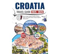Croatia Travel Guide 2025-2026: Journey Through Turquoise Coastlines, Mountain Villages, and Timeless Cultural Treasures Shaped by History and Sea