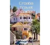 Croatia Travel Guide 2025-2026: You are about to explore a jewel nestled in the heart of Europe that captivates travelers with its stunning landscapes,rich history and vibrant culture.