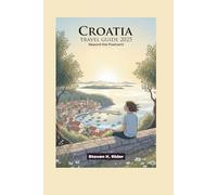 Croatia Travel Guide 2025: Beyond the Postcard (Modern Traveler Series)