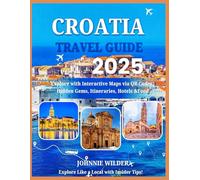 CROATIA TRAVEL GUIDE 2025: Explore with Interactive Maps via QR Codes | Hidden Gems, Itineraries, Hotels & Food