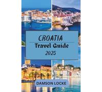 CROATIA TRAVEL GUIDE 2025: iconic destinations, hidden gems, top accommodations, the best times to visit, and essential travel tips.