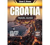 Croatia Travel Guide 2026-2027: Croatia Unfiltered: Hidden Gems, Authentic Flavors, and Smart Adventures for 2026-2027