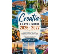 Croatia Travel Guide 2026 - 2027: Detailed Maps, Hidden Gems, Experience Dubrovnik, Zagreb & more with Ready Itineraries, Realistic Budgets, Local Tips on Food, & Advice to Avoid Tourist Traps