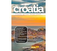CROATIA TRAVEL GUIDE 2026/2027: Discover Croatia from arrival to departure with a well-detailed guide that helps you see more in half the time through ... advice, budget guidance, and top attractions