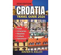Croatia Travel Guide 2026: A Complete Travel Companion for Beaches, Cities, Culture, and Adventure in Croatia