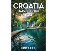 Croatia Travel Guide 2026: A Journey Through Sun-Drenched Shores and Ancient Wonders