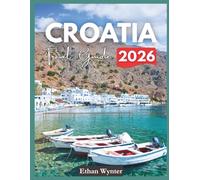 Croatia Travel Guide 2026: "Best Cities, Islands, Beaches"