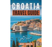 CROATIA TRAVEL GUIDE 2026: Discover the Magic of Islands and National Parks