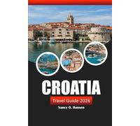 Croatia Travel Guide 2026: Explore Hidden Gems, Historical Landmarks, Local Delights and Beaches in the Adriatic