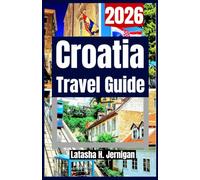 CROATIA TRAVEL GUIDE 2026: Explore islands, coastal towns, national parks, local food, budget tips and much more