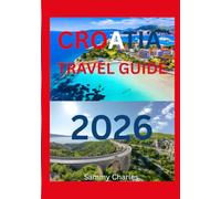 CROATIA TRAVEL GUIDE 2026: “Explore the sparkling Adriatic coast and charming historic cities. Discover hidden islands, scenic landscapes, and local ... to Croatia’s sun, sea, and timeless culture.”
