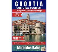 CROATIA Travel Guide 2026: PART III CULTURAL TOURISM Beyond the Postcard - Living Croatia, Not Just Seeing It
