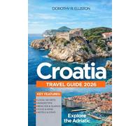 Croatia Travel Guide 2026: Planning an Ultimate Journey with Local Tips, Islands, City Routes, Stunning Coastlines, Where to Stay and What to Eat.