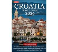 Croatia Travel Guide 2026: Your All-in-One Resource: Explore Must-See Attractions, Curated Itineraries, Budget-Friendly and Accessible Stays, Up-to-Date Essentials, and Sustainable Travel Tips
