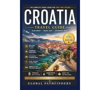 CROATIA TRAVEL GUIDE 2027 FOR FIRST-TIME VISITORS: Step-by-Step Planning, Island-Hopping Routes, Hidden Gems, Budget Tips, Local Experiences and Easy Itineraries for Exploring Croatia with Confidence