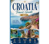 Croatia Travel Guide 2027: Islands, Beaches, National Parks and Mediterranean Escapes (2027 TRAVEL BOOKS)