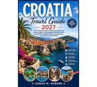 Croatia Travel Guide 2027: Your Complete Guide to Dubrovnik, Split, Hvar, Plitvice Lakes, Island Hopping, National Parks, Local Cuisine, Hidden Gems, Transportation, and Smart Travel Planning