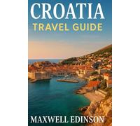 Croatia travel guide: “From Ancient Cities to Adriatic Islands - Discover the Heart of Croatia”