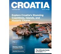 CROATIA TRAVEL GUIDE: The Ultimate Journey Through Dubrovnik, Split, Hvar, Plitvice Lakes, Korčula, and the Dalmatian Coast - Beaches, History, Culture, Adventure, and Culinary Delights