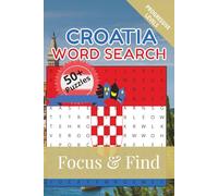 Croatia Word Search Focus & Find: 50+ Word Searches to discover and learn about the beautiful country of Croatia | 6 x 9 inches, 110 pages | Gift for ... Free Time (Around the World in Word Searches)