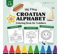 Croatian Alphabet and Numbers Coloring Book: My First Croatian ABC 123 Coloring Book for Toddlers with English Translation