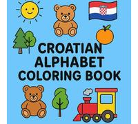 Croatian Alphabet Coloring Book: Learn Croatian Book For Kids And Adults