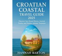 CROATIAN COASTAL TRAVEL GUIDE 2025: Discover Sun-Kissed Shores, Ancient Towns, and Hidden Adriatic Treasures (Epic Journeys: The Ultimate Travel Guide to Unforgettable Destinations.)