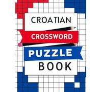 Croatian Crossword Puzzle Book: Challenging Croatian Crosswords Brain Games, Word Puzzles, Vocabulary Builder & Fun Activity Book for Adults and Seniors